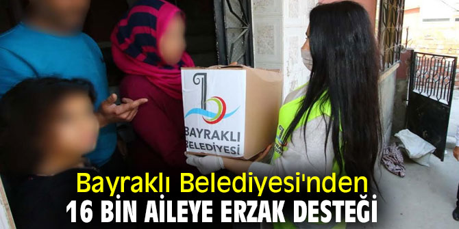 Bayraklı Belediyesi'nden 16 bin aileye erzak desteği