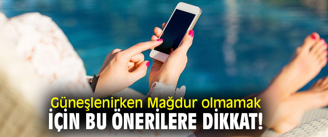 Güneşlenirken Mağdur olmamak için bu önerilere dikkat!