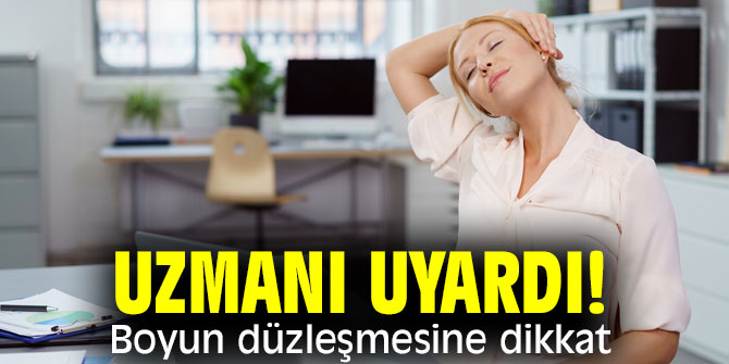 Uzmanı uyardı! Boyun düzleşmesine dikkat!