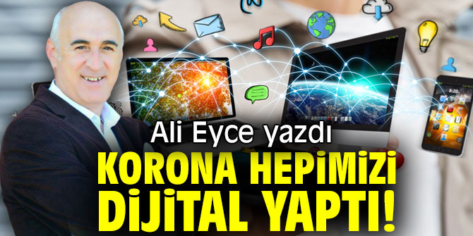 KORONA HEPİMİZİ DİJİTAL YAPTI!