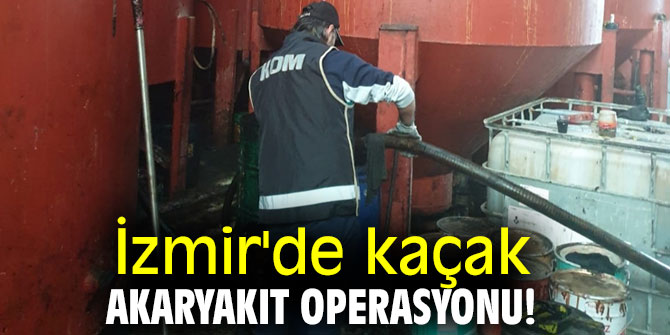 İzmir'de kaçak akaryakıt operasyonu! 