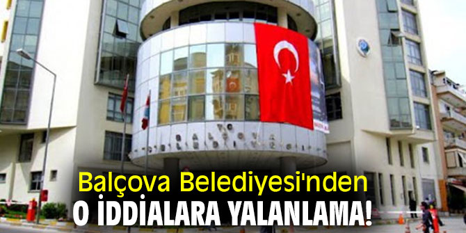 Balçova Belediyesi'nden o iddialara yalanlama! 