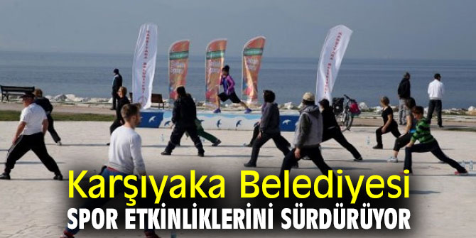 Karşıyaka Belediyesi spor etkinliklerini sürdürüyor