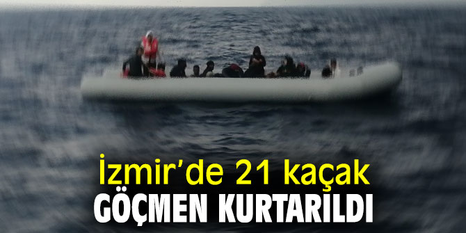 İzmir’de 21 kaçak göçmen kurtarıldı