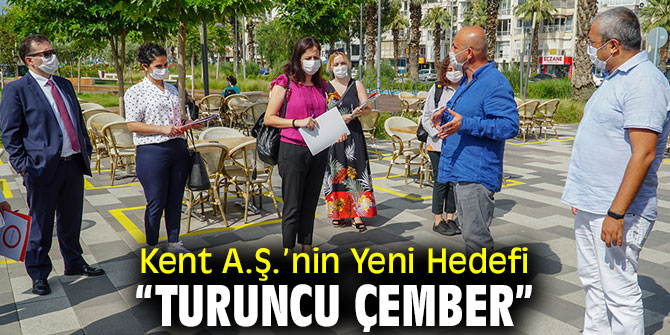 Kent A.Ş. “Turuncu Çember”e giriyor!