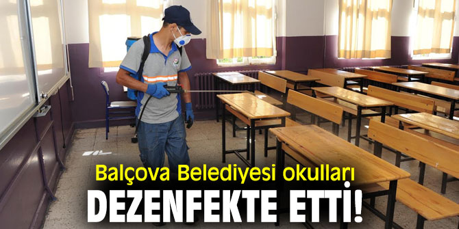 Balçova Belediyesi okulları dezenfekte etti!