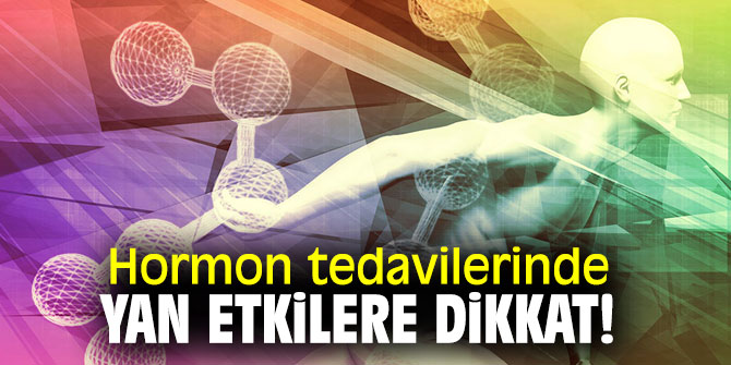 Hormon tedavilerinde yan etkilere dikkat!
