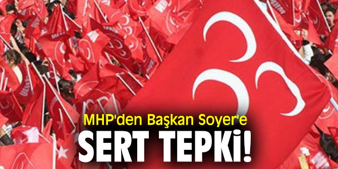 MHP'den Başkan Soyer'e sert tepki! 
