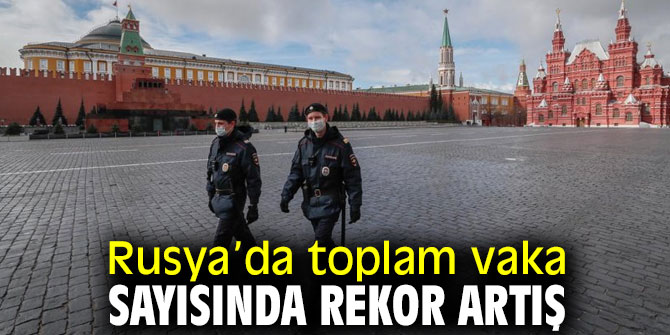 Rusya’da toplam vaka sayısında rekor artış 