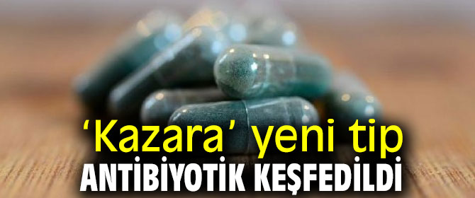‘Kazara’ yeni tip antibiyotik keşfedildi