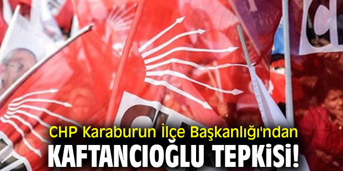 CHP Karaburun İlçe Başkanlığı'ndan Kaftancıoğlu tepkisi!