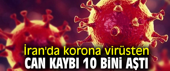 İran'da korona virüsten can kaybı 10 bini aştı