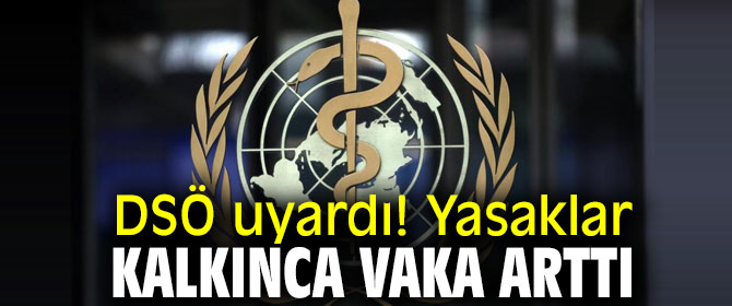 DSÖ uyardı! Yasaklar kalkınca vaka arttı