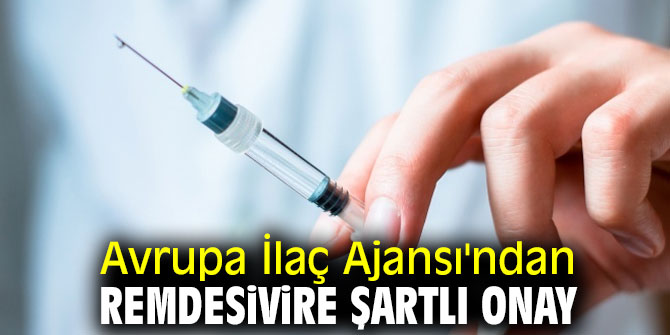 Remdesivire için şartlı onay çıktı!
