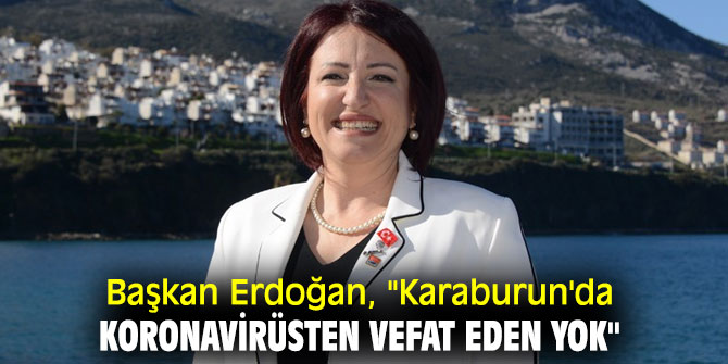 Başkan Erdoğan, "Karaburun'da koronavirüsten vefat eden yok"
