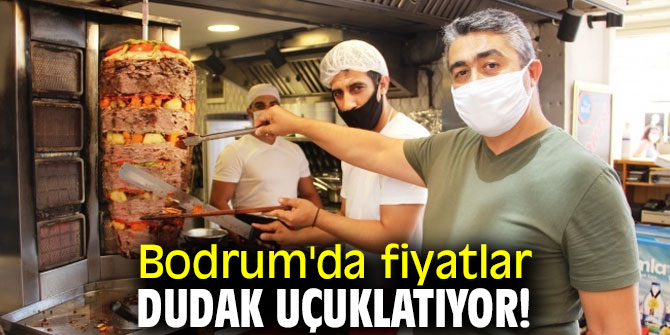 Bodrum'da fiyatlar dudak uçuklatıyor!