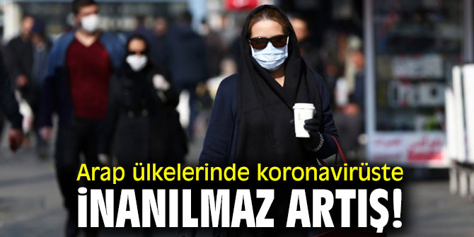 Arap ülkelerinde koronavirüste inanılmaz artış!
