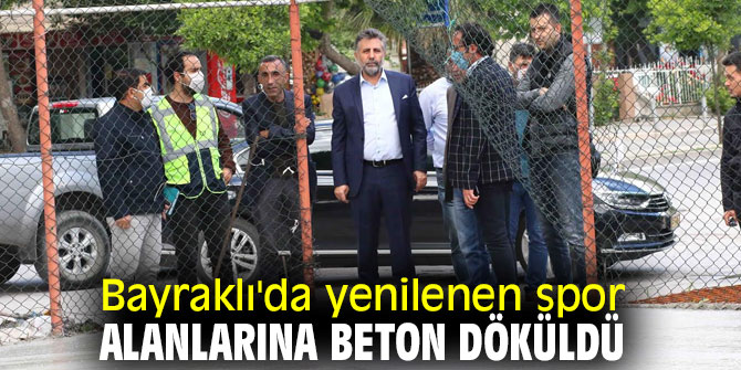 Bayraklı'da yenilenen spor alanlarına beton döküldü