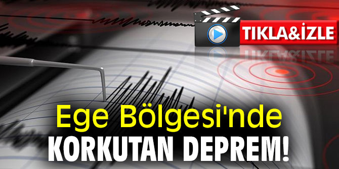 Ege Bölgesi'nde korkutan deprem!