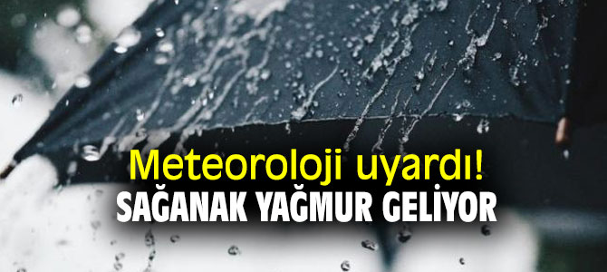Meteoroloji uyardı! Sağanak yağmur geliyor