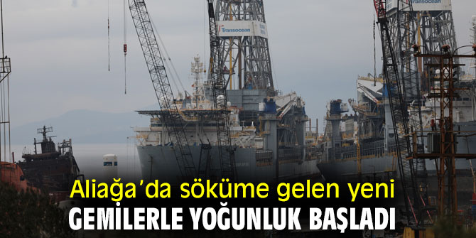  Aliağa’da söküme gelen yeni gemilerle yoğunluk başladı