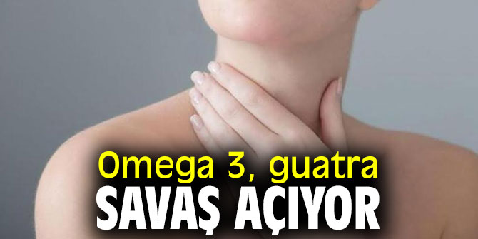 Dikkat! Omega 3, guatra savaş açıyor