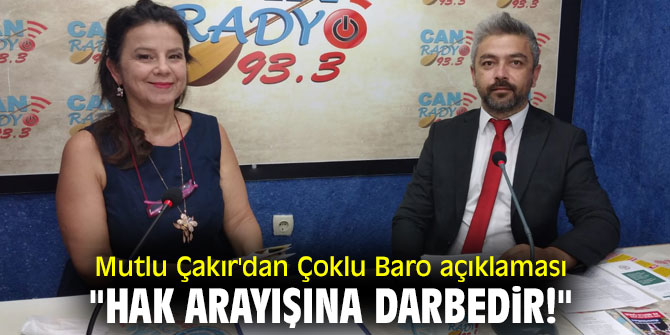 Mutlu Çakır'dan Çoklu Baro açıklaması: "Hak Arayışına Darbedir!"