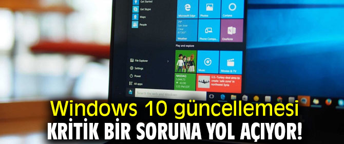 Windows 10 güncellemesinde kritik bir sorun!