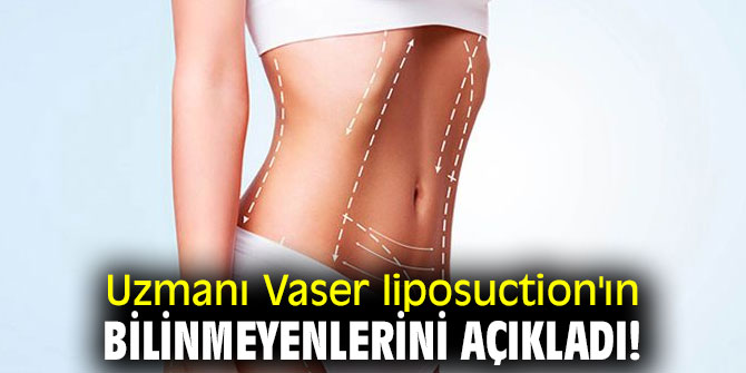 Uzmanı Vaser liposuction'ın bilinmeyenlerini açıkladı!