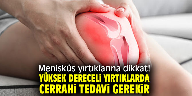 Menisküs yırtıklarına dikkat! Yüksek dereceli yırtıklarda cerrahi tedavi gerekir