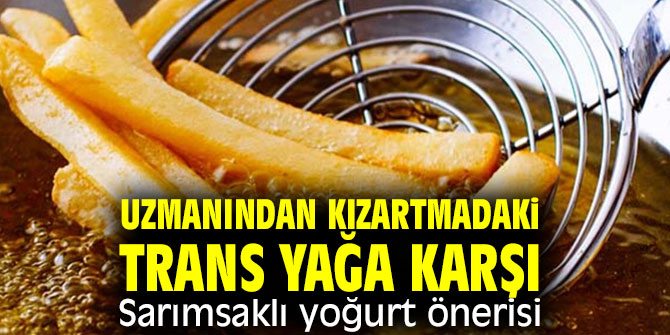 Kızartmadaki trans yağa karşı sarımsaklı yoğurt!