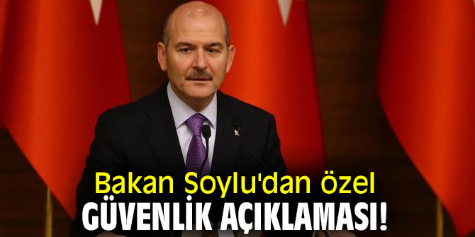 Bakan Soylu'dan özel güvenlik açıklaması!