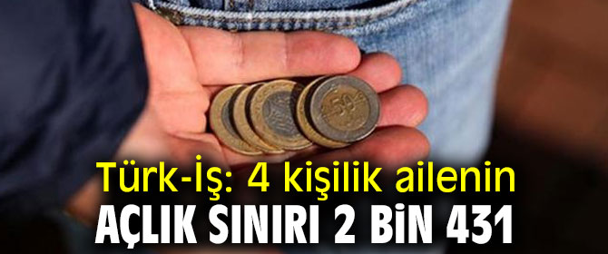 4 kişilik ailenin açlık sınırı 2 bin 431 lira oldu!