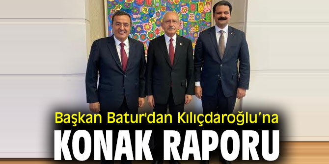 Başkan Batur'dan Kılıçdaroğlu’na Konak raporu