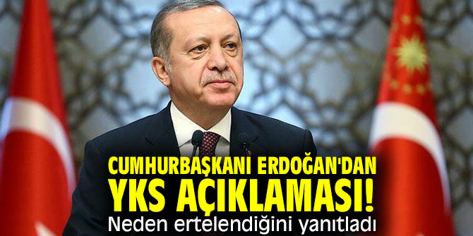 Cumhurbaşkanı Erdoğan'dan YKS açıklaması! Neden ertelendiğini yanıtladı