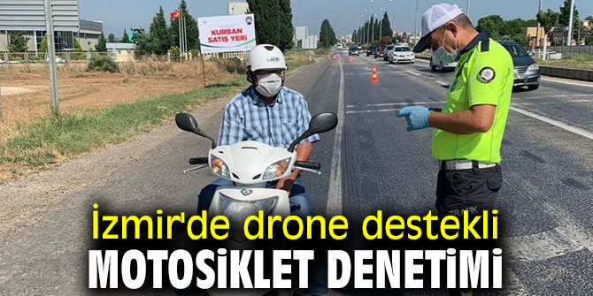 İzmir'de motosiklet denetimi drone ile desteklendi