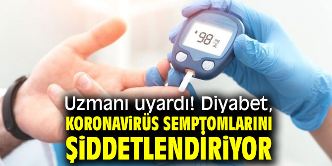 Uzmanı uyardı! Diyabet, koronavirüs semptomlarını şiddetlendiriyor