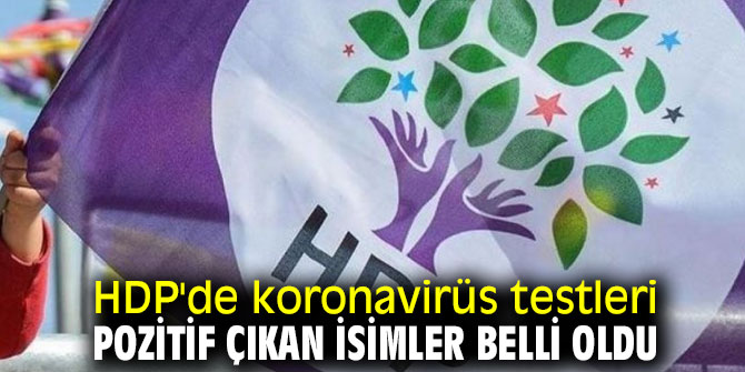 HDP'de o isimlerin koronavirüs testleri pozitif çıktı!