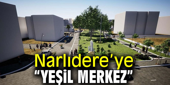 Narlıdere’ye “yeşil merkez”
