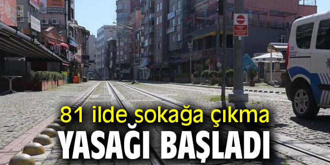 81 ilde sokağa çıkma yasağı başladı 