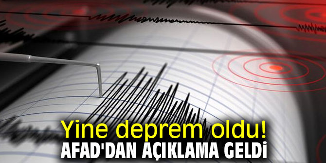 Yine deprem oldu! AFAD'dan açıklama geldi