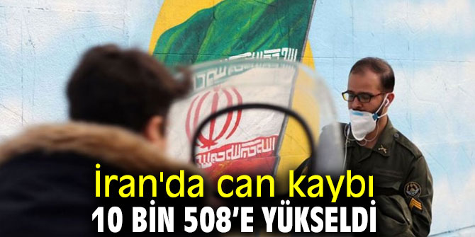 İran'da can kaybı 10 bin 508’e yükseldi