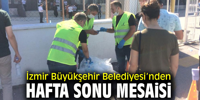 İzmir Büyükşehir Belediyesi’nden hafta sonu mesaisi