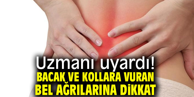 Uzmanı uyardı! Bacak ve kollara vuran bel ağrılarına dikkat