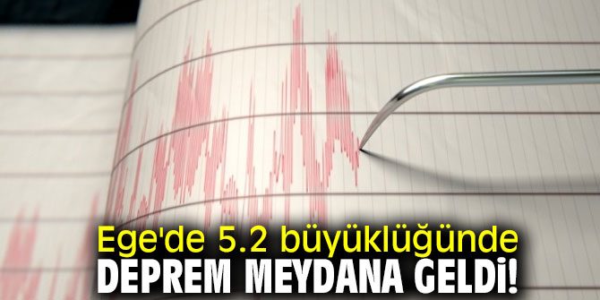 Ege'de 5.2 büyüklüğünde deprem!