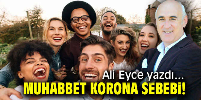 MUHABBET KORONA SEBEBİ!