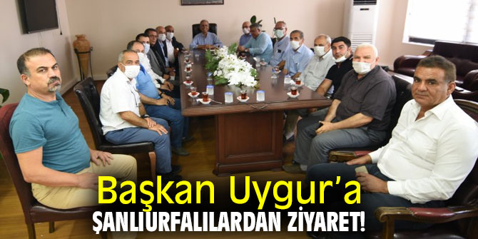 Başkan Uygur’a Şanlıurfalılardan ziyaret!