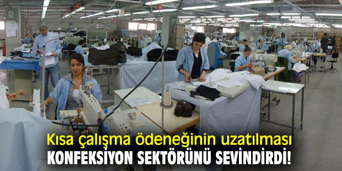 Kısa çalışma ödeneğinin uzatılması konfeksiyon sektörünü sevindirdi!
