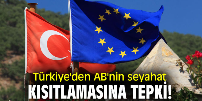 Türkiye'den AB'nin seyahat kısıtlamasına tepki!