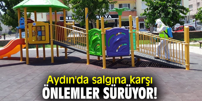 Aydın'da salgına karşı önlemler sürüyor!